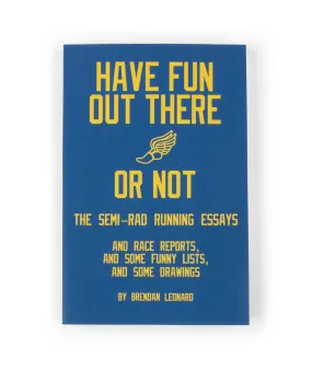 Have Fun Out There Or Not: The Semi-Rad Running Essays (Signed Copy)